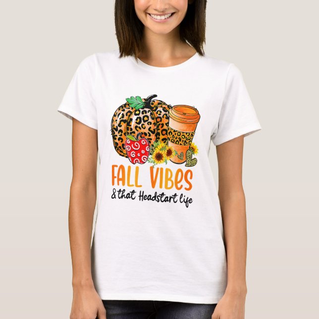 Fall Vibes And That Headstart Life Pumpkin Fall Th T-Shirt (Front)