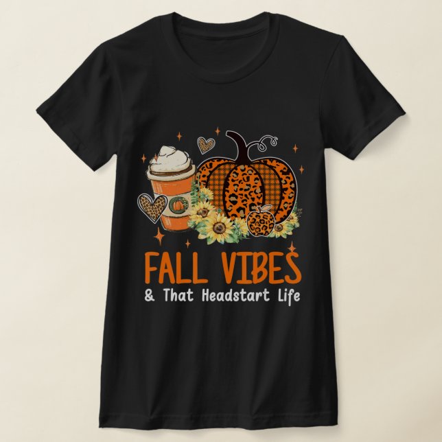Fall Vibes And That Headstart Life Pumpkin Fall Th T-Shirt (Laydown)