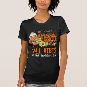 Fall Vibes And That Headstart Life Pumpkin Fall Th T-Shirt