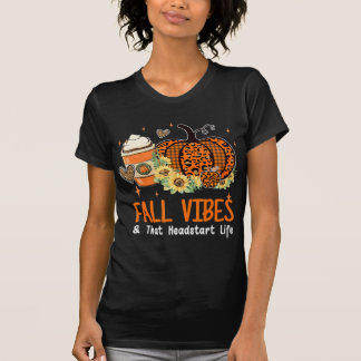 Fall Vibes And That Headstart Life Pumpkin Fall Th T-Shirt