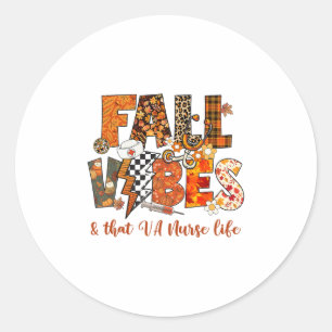 Fall Vibes And That Va Nurse Life Fall Autumn Than Classic Round Sticker