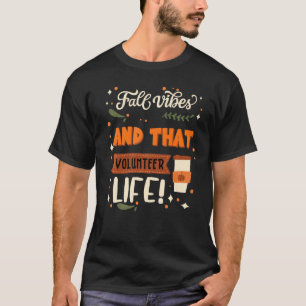 Fall Vibes And That Volunteer Life Volunteer T-Shirt