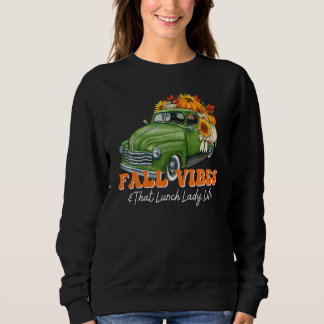 Fall Vibes Lunch Lady Truck Thanksgiving Back To S Sweatshirt