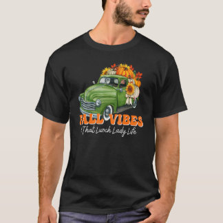 Fall Vibes Lunch Lady Truck Thanksgiving Back To S T-Shirt