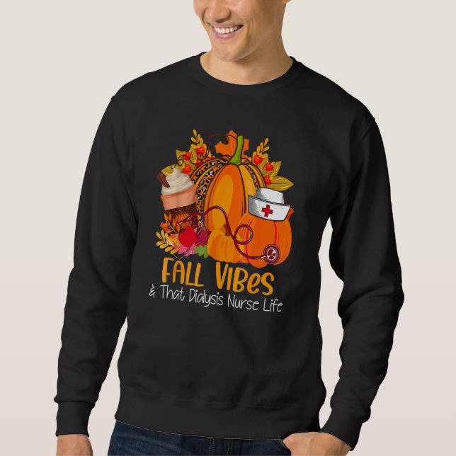 Fall Vibes & That Dialysis Nurse Life Fall Autumn  Sweatshirt (Front)