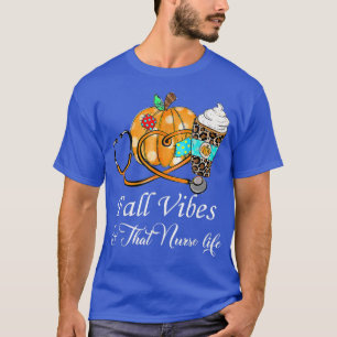 Fall Vibes & That Nurse Life Fall Season Autumn Nu T-Shirt