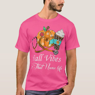 Fall Vibes & That Nurse Life Fall Season Autumn Nu T-Shirt