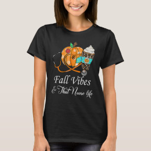 Fall Vibes & That Nurse Life Fall Season Autumn Nu T-Shirt