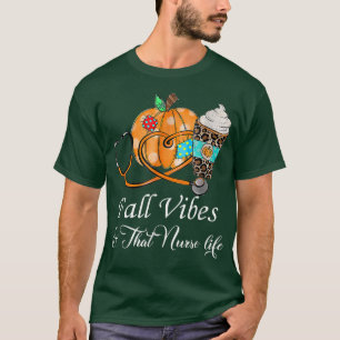 Fall Vibes & That Nurse Life Happy Fall Autumn Pum T-Shirt