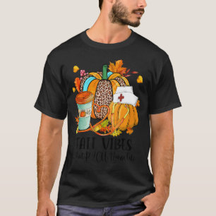Fall Vibes & That PACU Nurse Life Autumn Thanksgiv T-Shirt