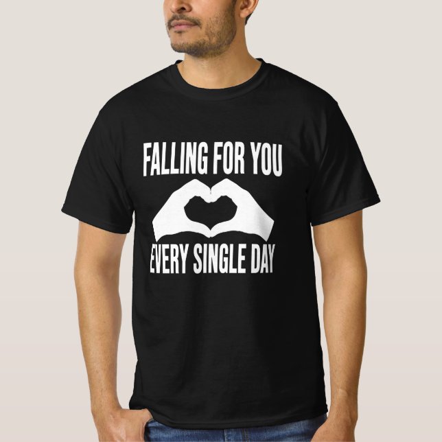 Falling For You Every Single Day Romantic Graphic T-Shirt (Front)
