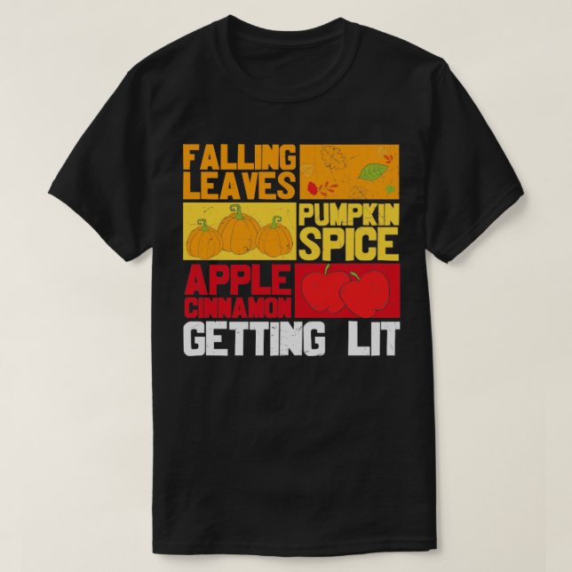 Falling Leaves Pumpkin Spice Apple Cinnamon Gettin T-Shirt (Design Front)