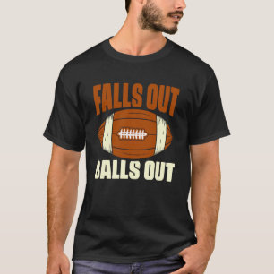 Falls Out Balls Out Gridiron American Football Pla T-Shirt