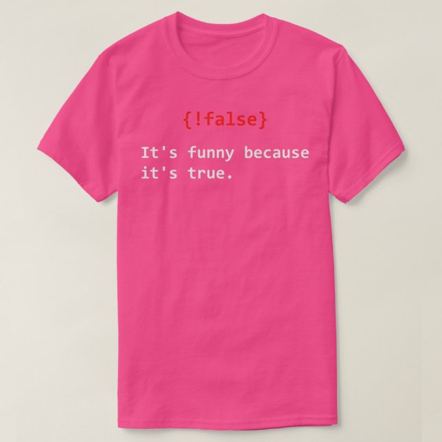 False its funny because its true programmer jokes  T-Shirt (Design Front)