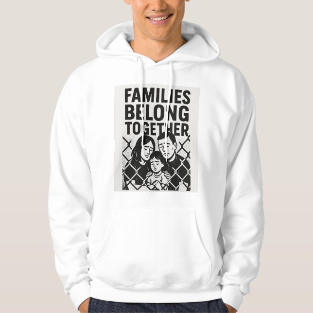 FAMILIES BELONG TOGETHER - NO TO IMMIGRATION RAIDS HOODIE (Front)