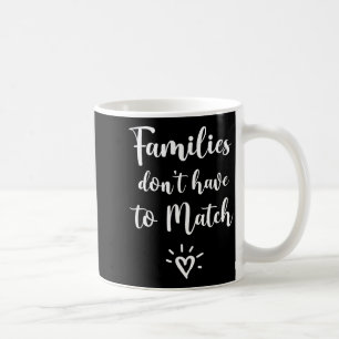 Families Don't Have To Match, Foster Care Family  Coffee Mug