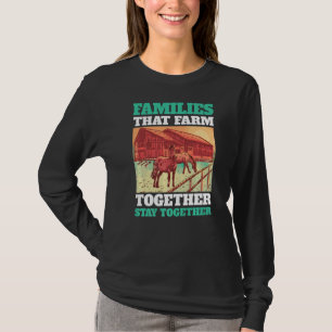 Families That Farm Together Stay Together T-Shirt