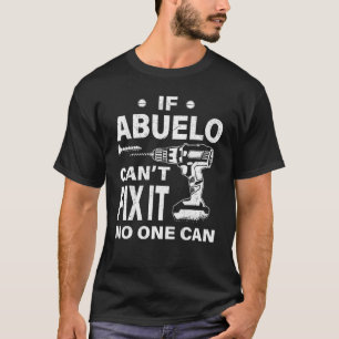 Family 365 If Abuelo Can't Fix It No One Can Gra T-Shirt