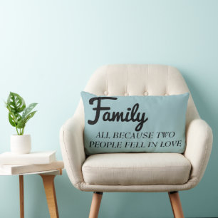 Family all because two people fell in love pillow