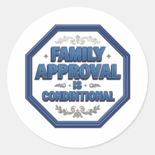 Family Approval Is Conditional Classic Round Sticker