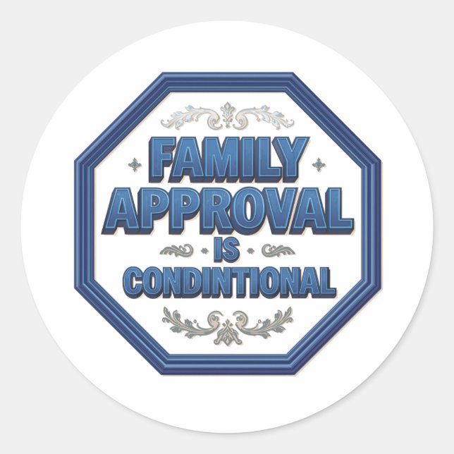 Family Approval Is Conditional Classic Round Sticker (Front)