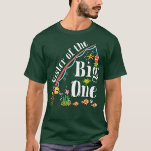 Family Birthday Sister Of The Big One Fishing Birt T-Shirt