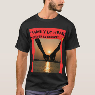 FAMILY BY HEART FOREVER BY CHOICE T-Shirt