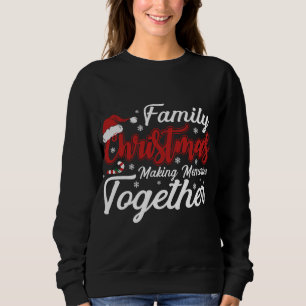 Family Christmas Making Memories Together Christma Sweatshirt