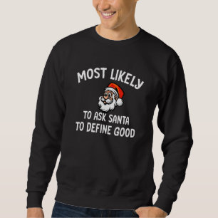 Family Christmas Most Likely To Ask Santa To Defin Sweatshirt