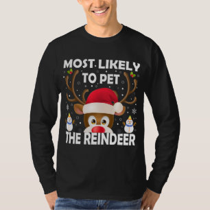 Family Christmas Most Likely To Pet The Reindeer X T-Shirt
