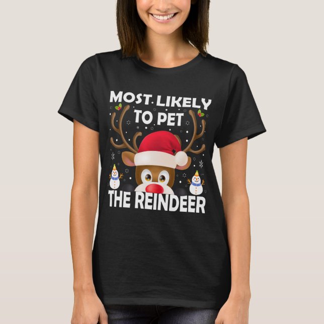 Family Christmas Most Likely To Pet The Reindeer X T-Shirt (Front)