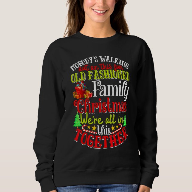 Family Christmas Nobody's Walking Out On This Fun  Sweatshirt (Front)