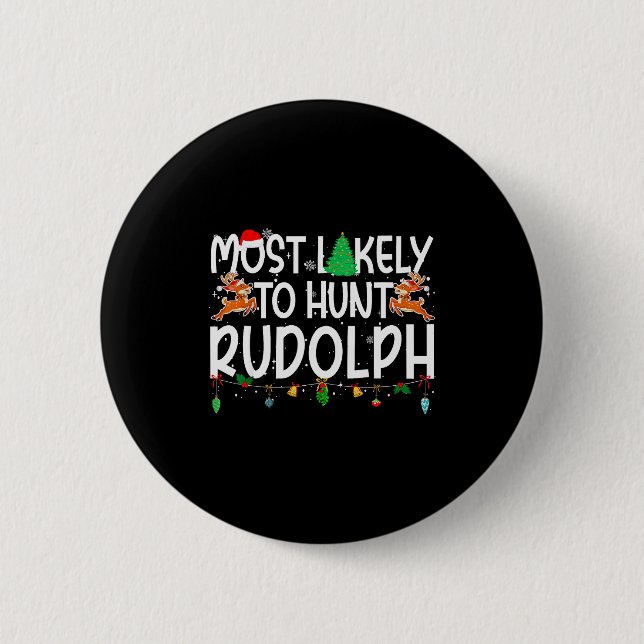 Family Christmas Xmas Most Likely To Hunt Rudolph  6 Cm Round Badge (Front)
