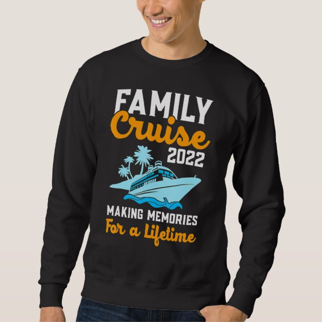 Family Cruise 2022 Making Memories For A Lifetime  Sweatshirt (Front)