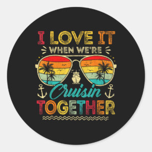Family Cruise 2025 I Love It When We're Cruisin' T Classic Round Sticker