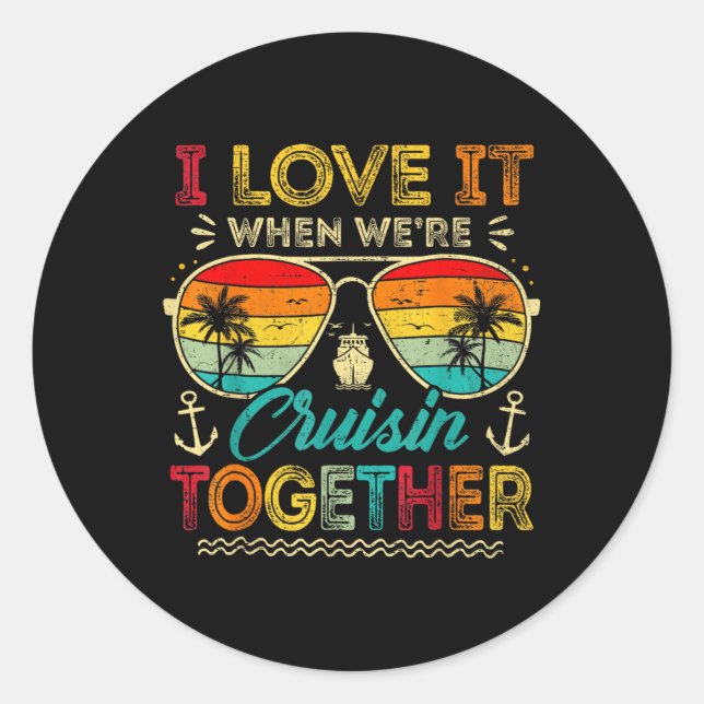 Family Cruise 2025 I Love It When We're Cruisin' T Classic Round Sticker (Front)