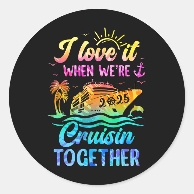 Family Cruise 2025 I Love It When We're Cruisin' T Classic Round Sticker (Front)