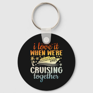 Family Cruise 2025 I Love It When We're Cruisin' T Key Ring