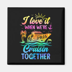 Family Cruise 2025 I Love It When We're Cruisin' T Magnet