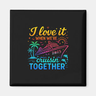 Family Cruise 2025 I Love It When We're Cruisin' T Magnet