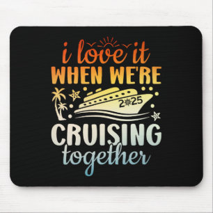 Family Cruise 2025 I Love It When We're Cruisin' T Mouse Pad
