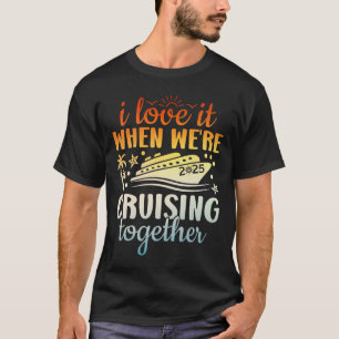 Family Cruise 2025 I Love It When We're Cruisin' T T-Shirt