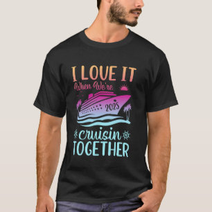 Family Cruise 2025 I Love It When We're Cruisin' T T-Shirt