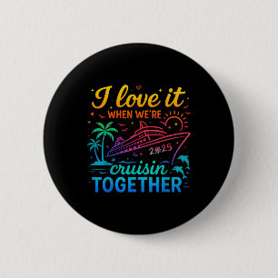 Family Cruise 2025 I Love It When Were Cruisin Tog 6 Cm Round Badge