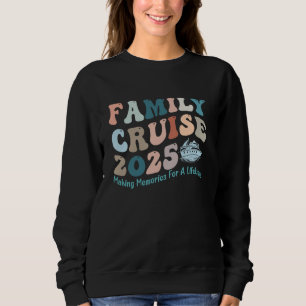 Family Cruise 2025 Making Memories For Lifetime Be Sweatshirt