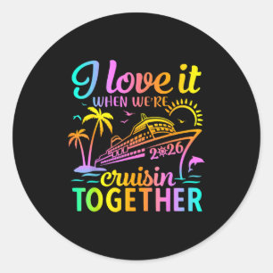 Family Cruise 2026 I Love It When We're Cruisin' T Classic Round Sticker