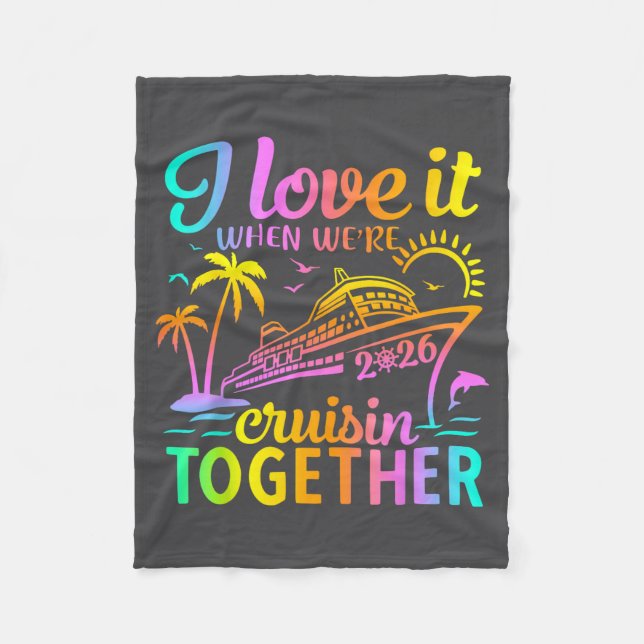 Family Cruise 2026 I Love It When We're Cruisin' T Fleece Blanket (Front)