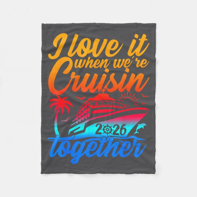 Family Cruise 2026 I Love It When We're Cruisin' T Fleece Blanket (Front)