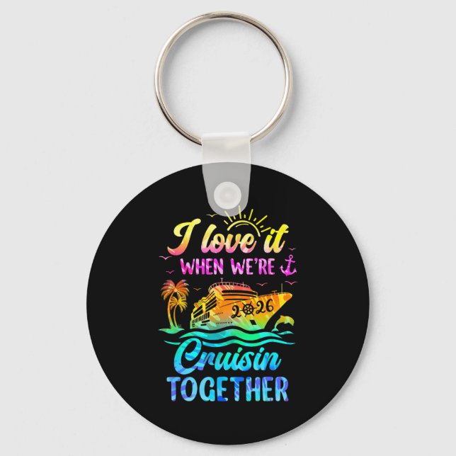 Family Cruise 2026 I Love It When We're Cruisin' T Key Ring (Front)