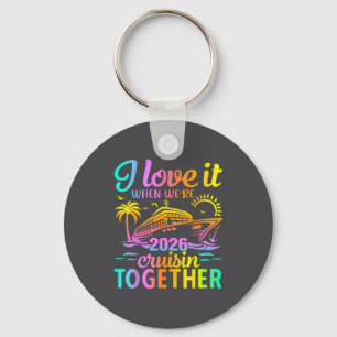 Family Cruise 2026 I Love It When We're Cruisin' T Key Ring